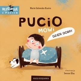 Pucio mówi dzień dobry - Seria PUCIO - Nasza Księgarnia