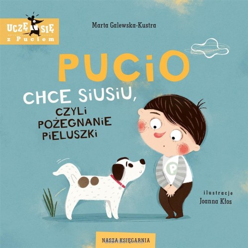 Pucio chce siusiu, czyli pożegnanie pieluszki - Seria PUCIO - Nasza Księgarnia