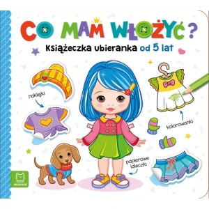 Aksjomat Co mam włożyć? Książeczka ubieranka od 5 lat – naklejki, kolorowanki, papierowe laleczki