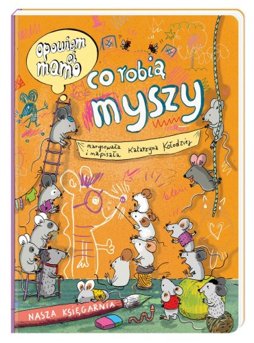 Katarzyna Kołodziej Opowiem ci, mamo, co robią myszy