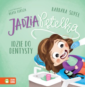 Jadzia Pętelka idzie do dentysty Zielona Sowa 