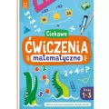 Aksjomat Ciekawe ćwiczenia matematyczne. Klasy 1-3. Zestaw zadań utrwalających zdobytą wiedzę