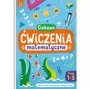 Aksjomat Ciekawe ćwiczenia matematyczne. Klasy 1-3. Zestaw zadań utrwalających zdobytą wiedzę